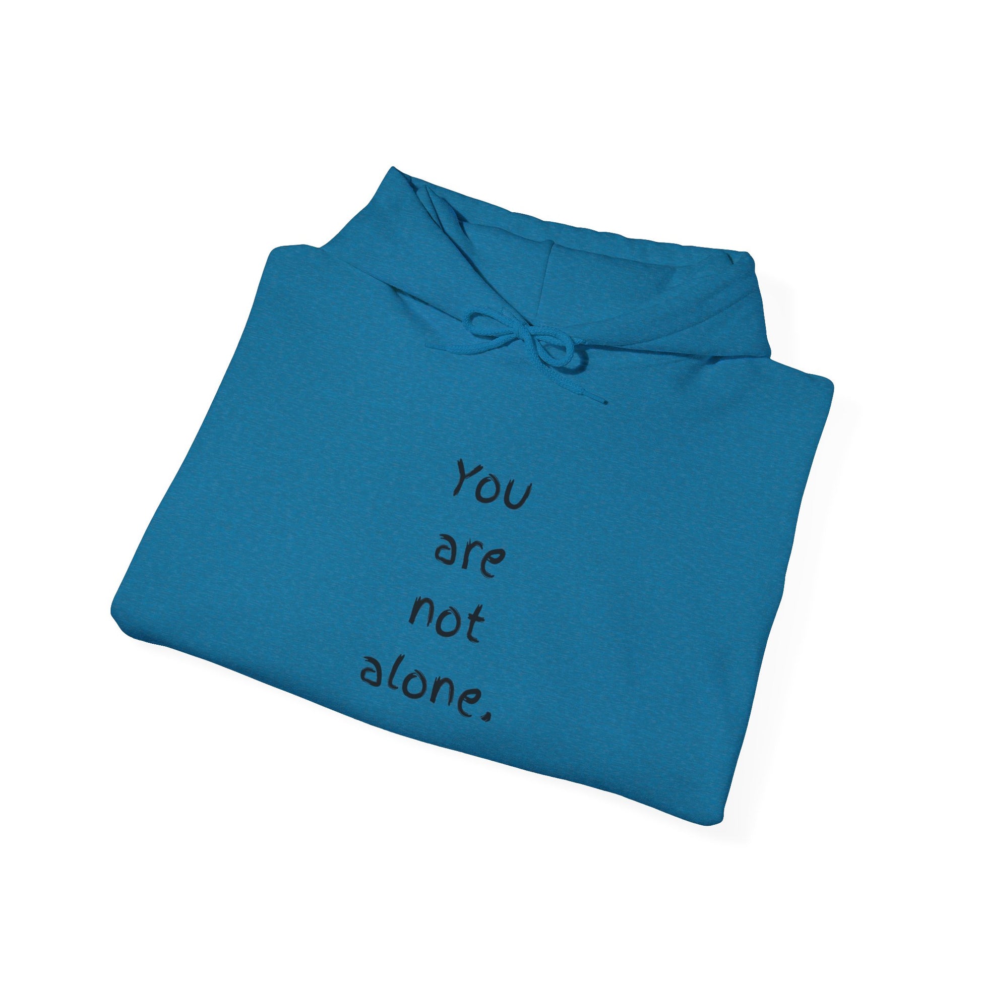 "You are not alone" -Comfortable Unisex Hoodie