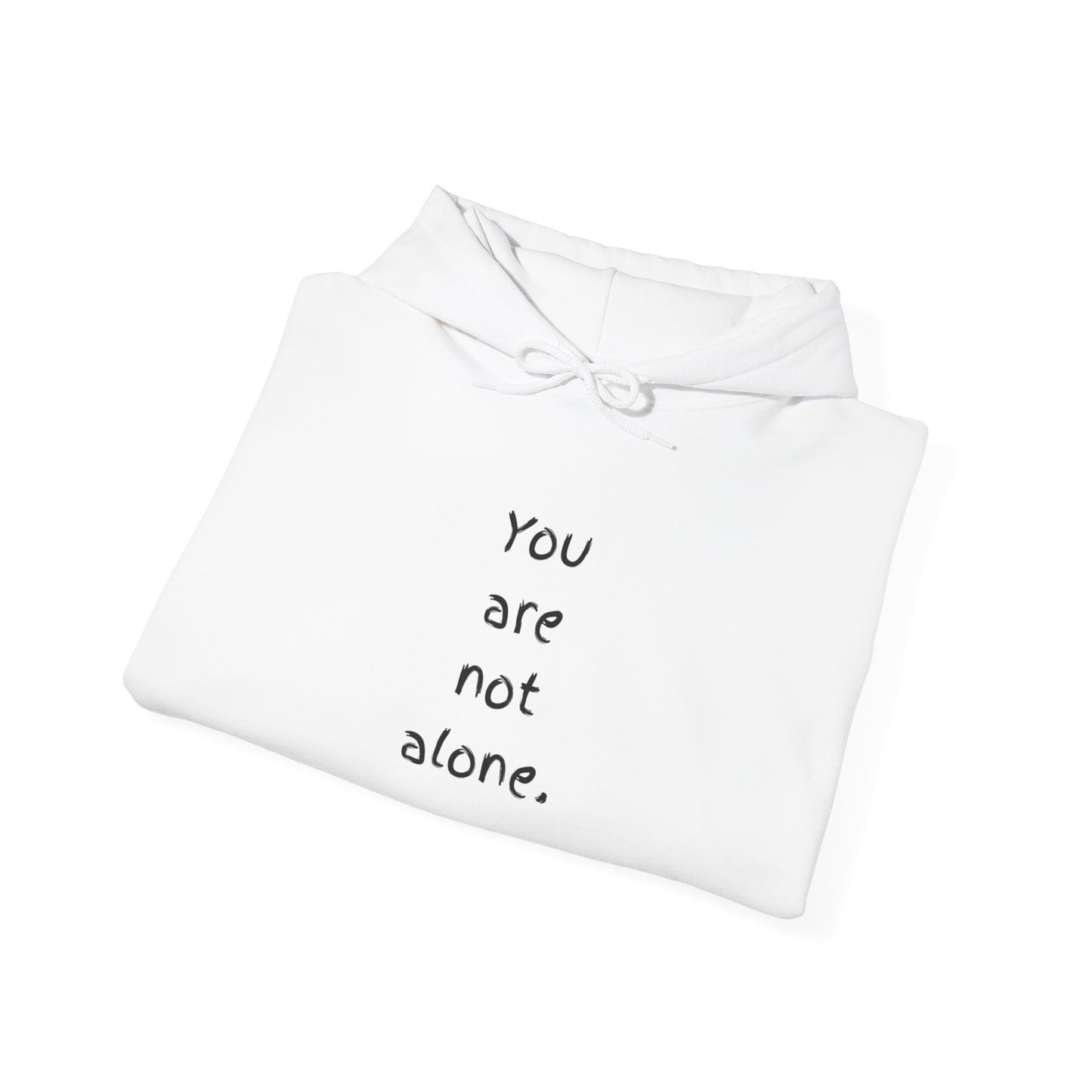 "You are not alone" -Comfortable Unisex Hoodie